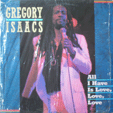 GREGORY ISAACS : ALL I HAVE IS LOVE, LOVE, LOVE